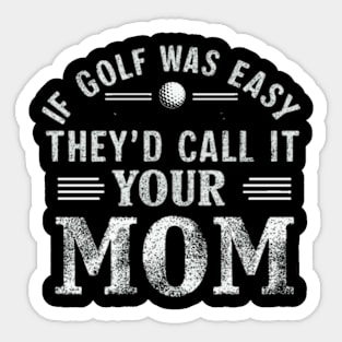 if golf was easy they'd call it your mom vintage Sticker